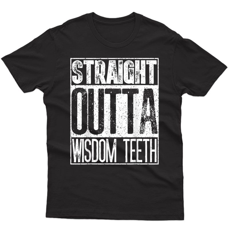 Straight Outta Wisdom Teeth T-shirt Funny Dentist Gift Shirt