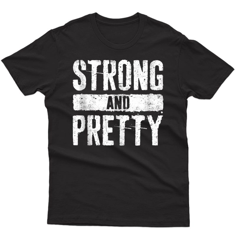 Strong And Pretty T-shirt Strongman Gym Workout Gift Shirt Tank Top