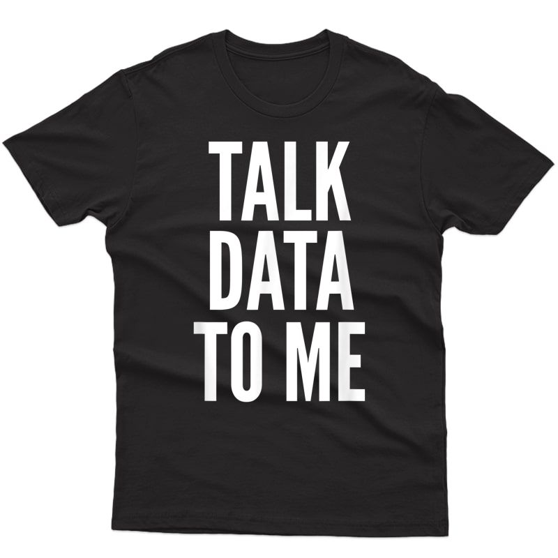 Talk Data To Me Accounting Analyst Geek Nerd Funny T-shirt