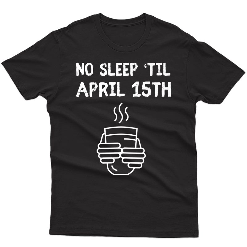 Tax Season Shirt Cpa Accountant No Sleep 'til April 15 Premium T-shirt