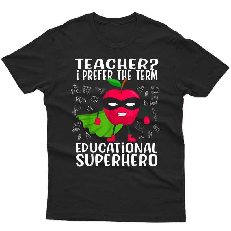 Tea I Prefer The Term Educational Superhero Funny T-shirt