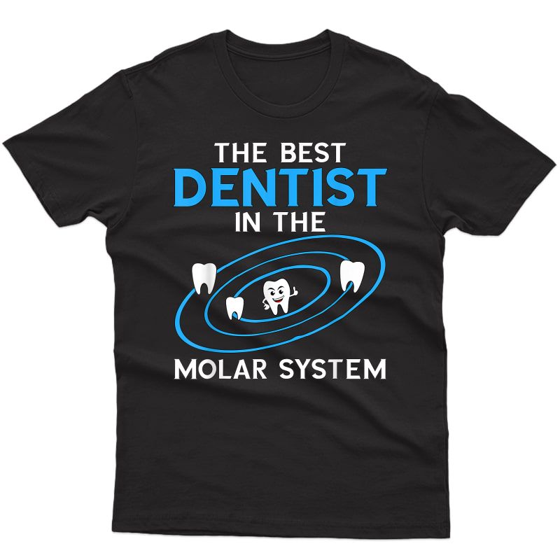 The Best Dentist In The Molar System Orthodontist T-shirt