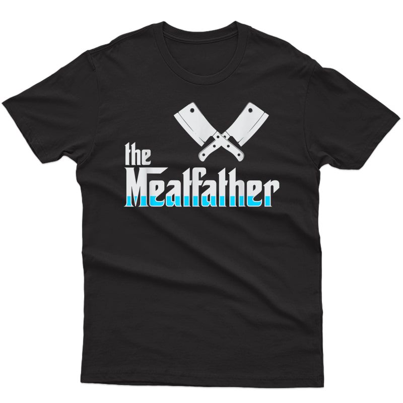 The Meatfather Meat Father But Gift T-shirt