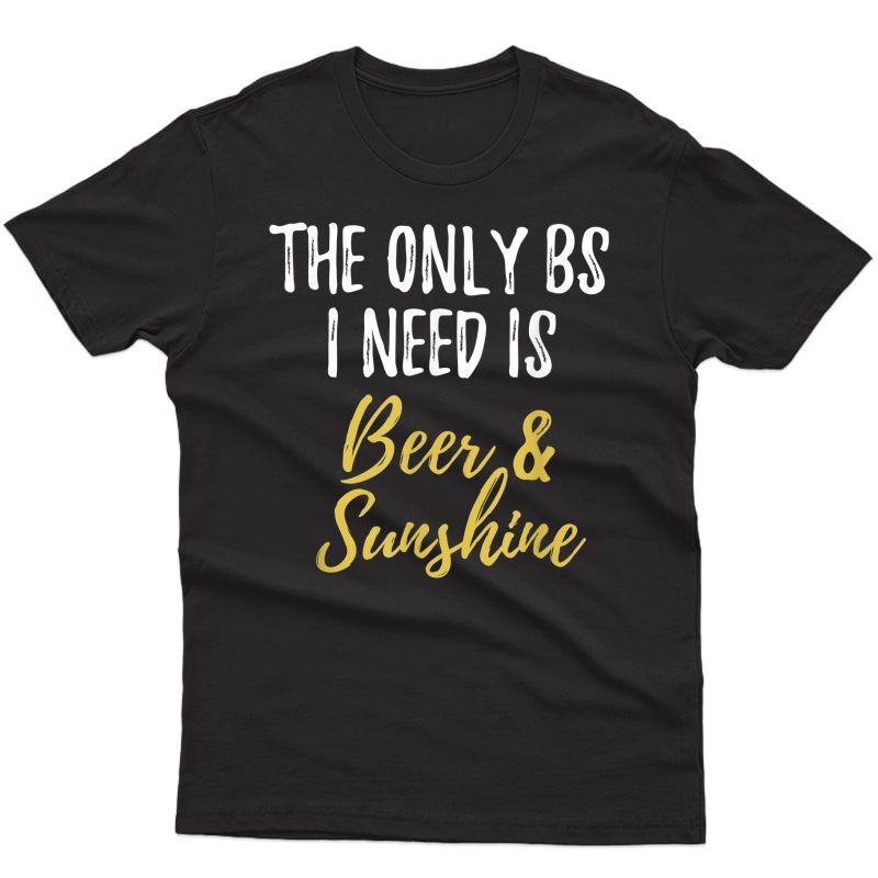 The Only Bs I Need Is Beer Sunshine Funny Summer Vacation T-shirt