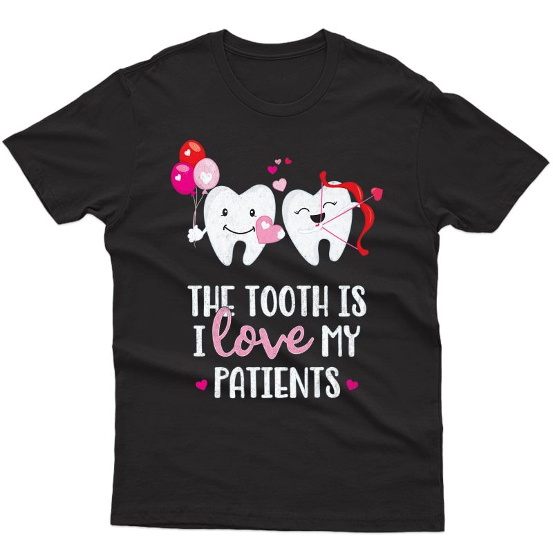 The Tooth Is I Love My Patients Dentist Valentines Day Shirt