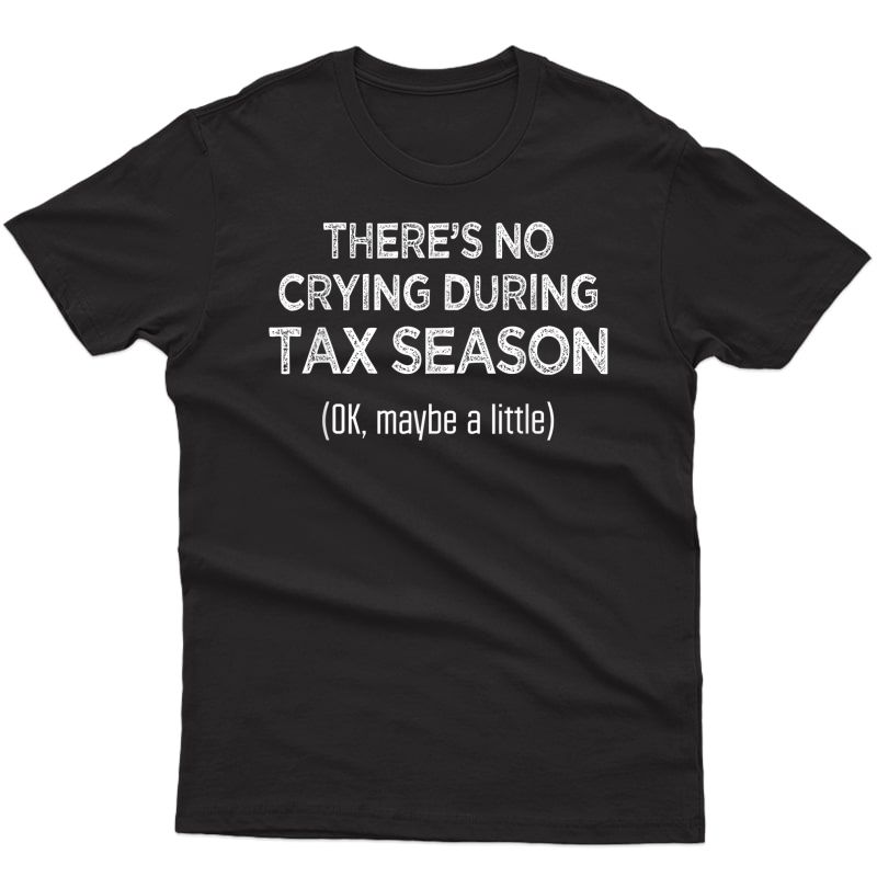 There's No Crying During Tax Season Cpa Accountant T-shirt