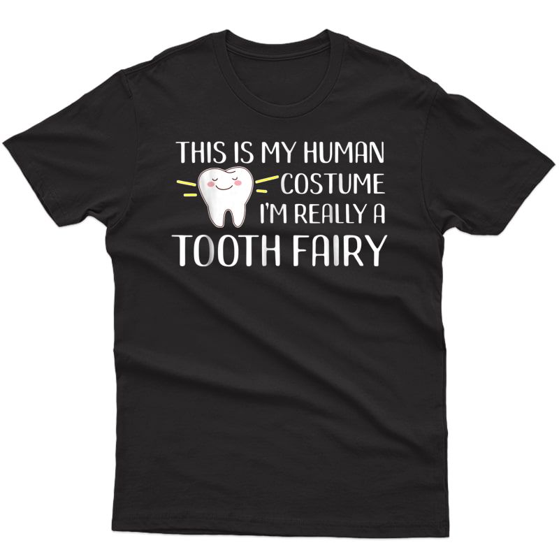 This Is My Human Costume I'm A Tooth Fairy Dentist T-shirt
