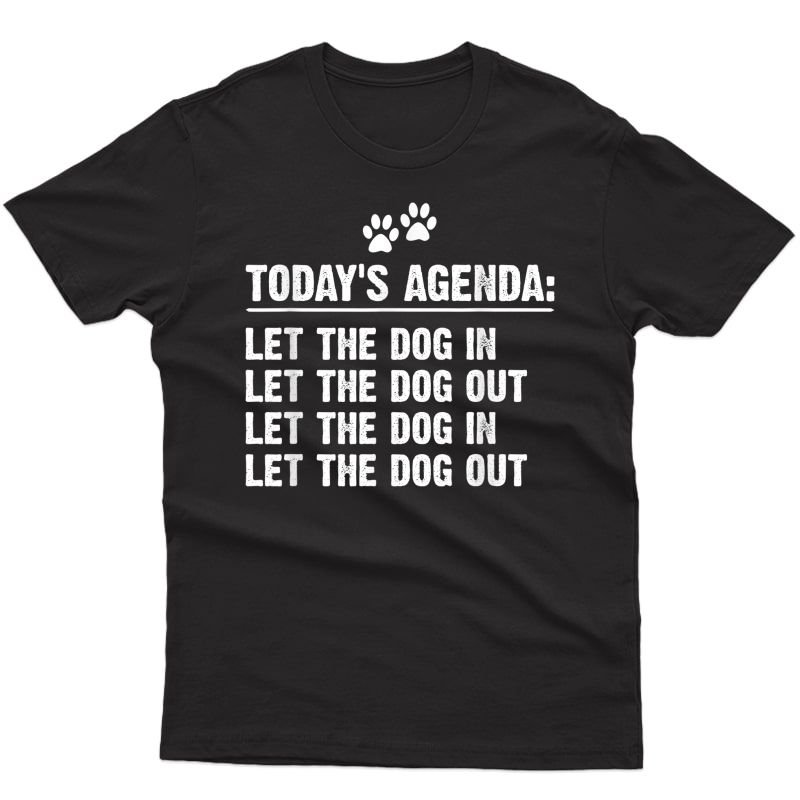 Today's Agenda Let The Dog In Let The Dog Out T-shirt