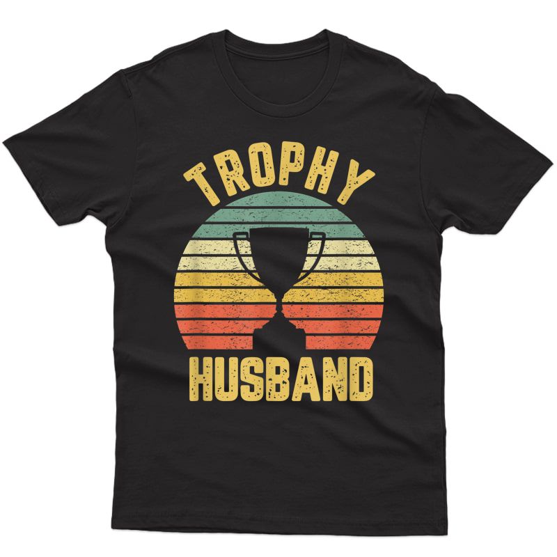 Trophy Husband Shirt Funny T-shirt For Cool Father Or Dad