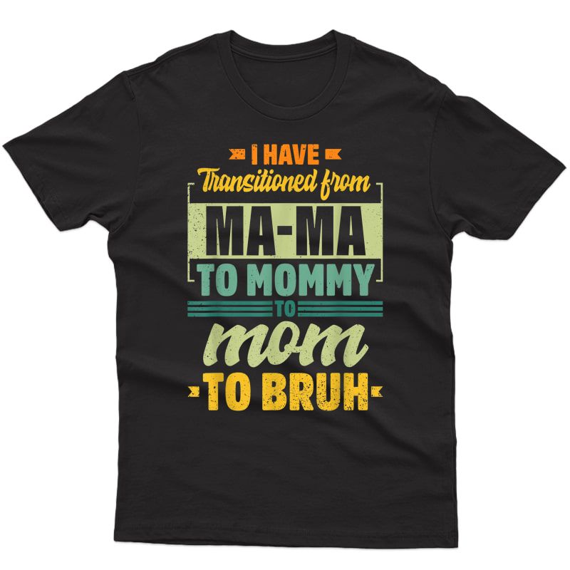 Vintage Funny Transitioned From Mama To Mommy To Mom To Bruh T-shirt