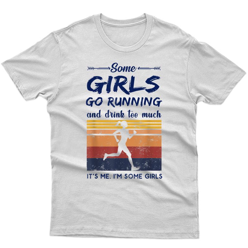 Vintage Some Girls Go Running And Drink Too Much T-shirt