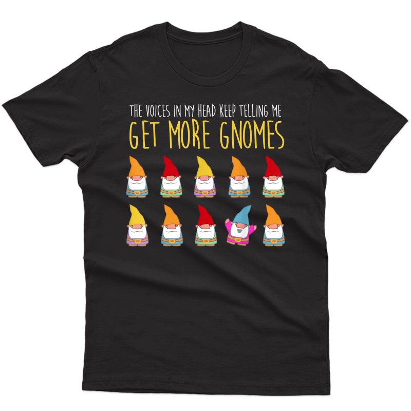 Voices Tell Me More Gnomes Funny Gardening Gift T-shirt