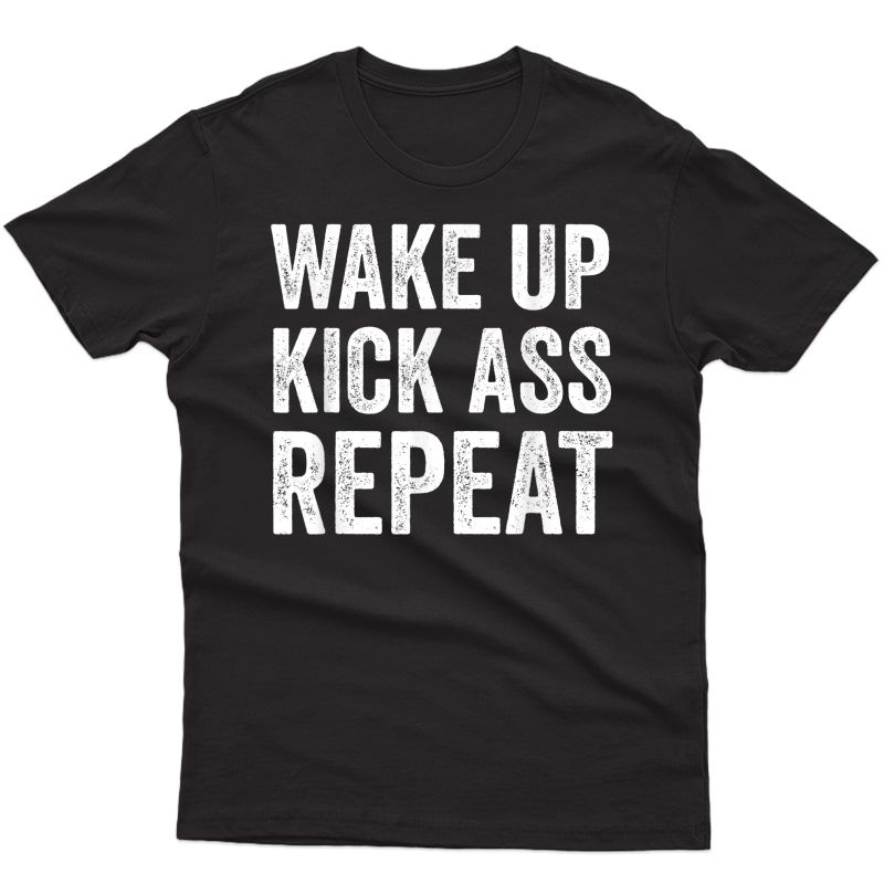 Wake Up Kick Ass Repeat Shirt,funny Quote Workout Motivation T-shirt