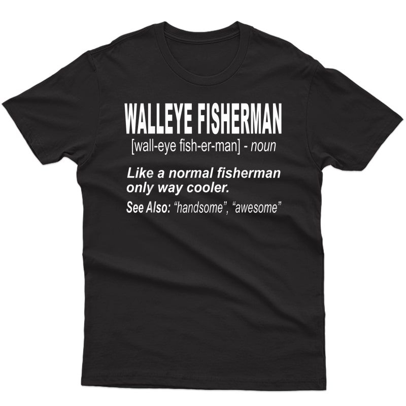 Walleye Fishing T-shirt For People Who Fish For Walleye