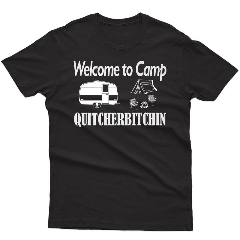 Welcome To Camp Quitbitchin T-shirt Camping Funny Shirt