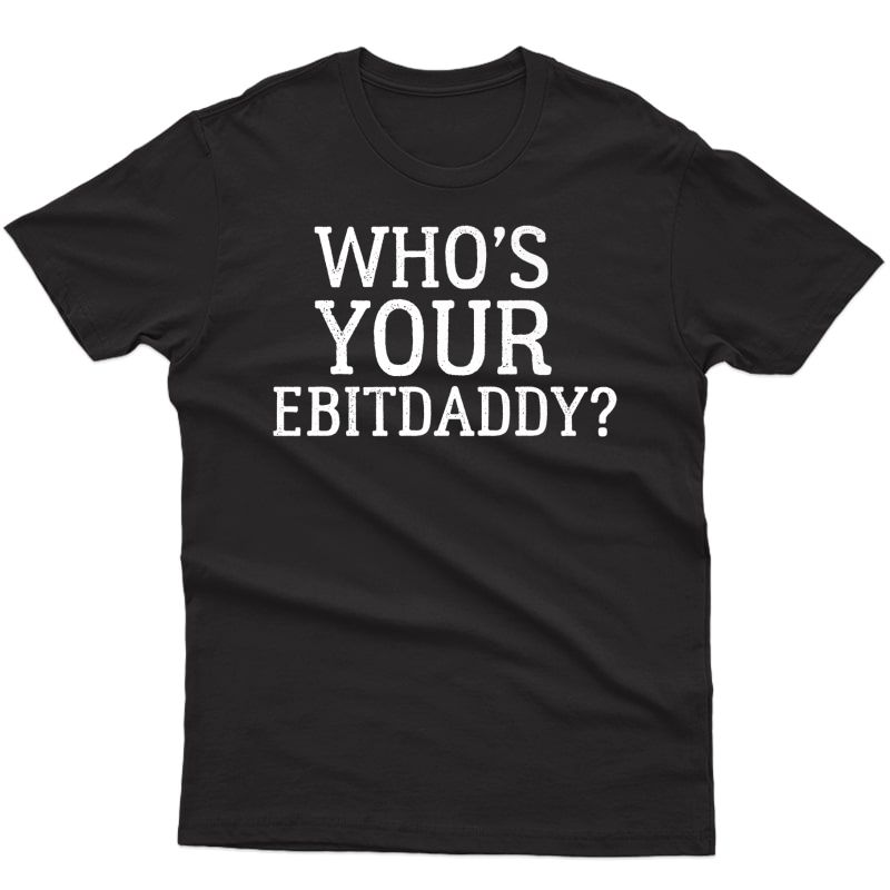 Who's Your Ebitda Daddy? Shirt - Funny Accounting Cpa Pun Premium T-shirt