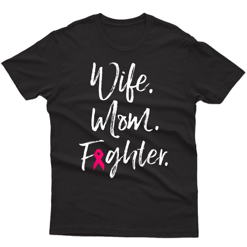 Wife Mom Fighter Breast Cancer Awareness Warrior Gift T-shirt