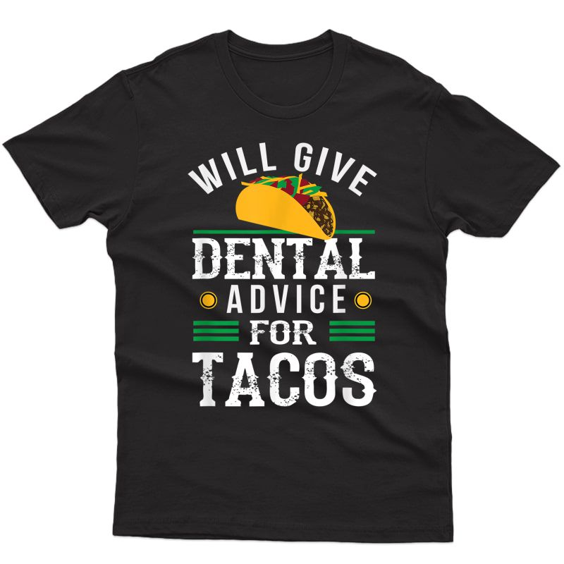 Will Give Dental Advice For Tacos T-shirt Funny Dentist Gift