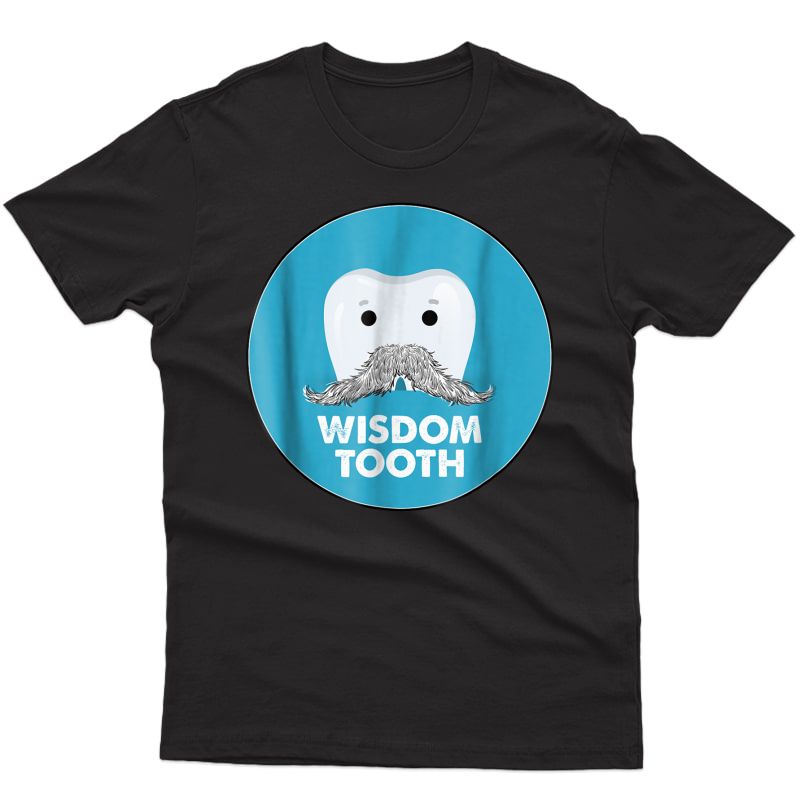 Wisdom Teeth T-shirt Funny Dentist Gift T