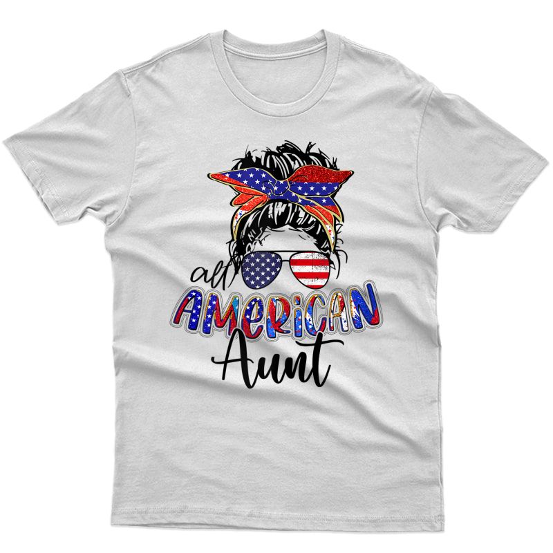  All American Aunt Happy 4th July Day Messy Hair T-shirt