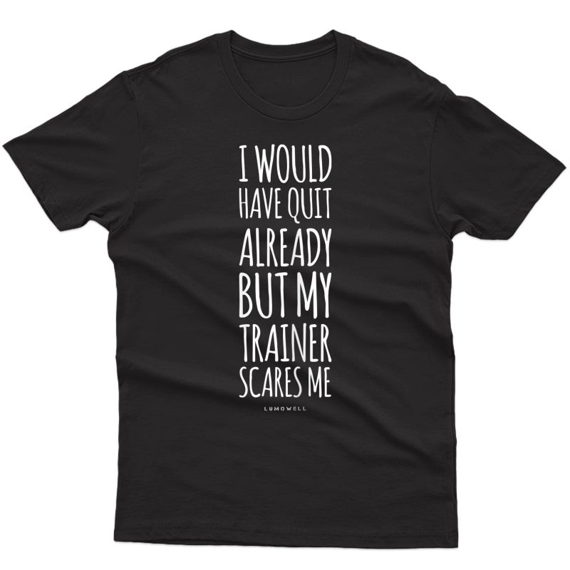  Funny Workout Tshirts: My Trainer Scares Me Funny Gym Shirt