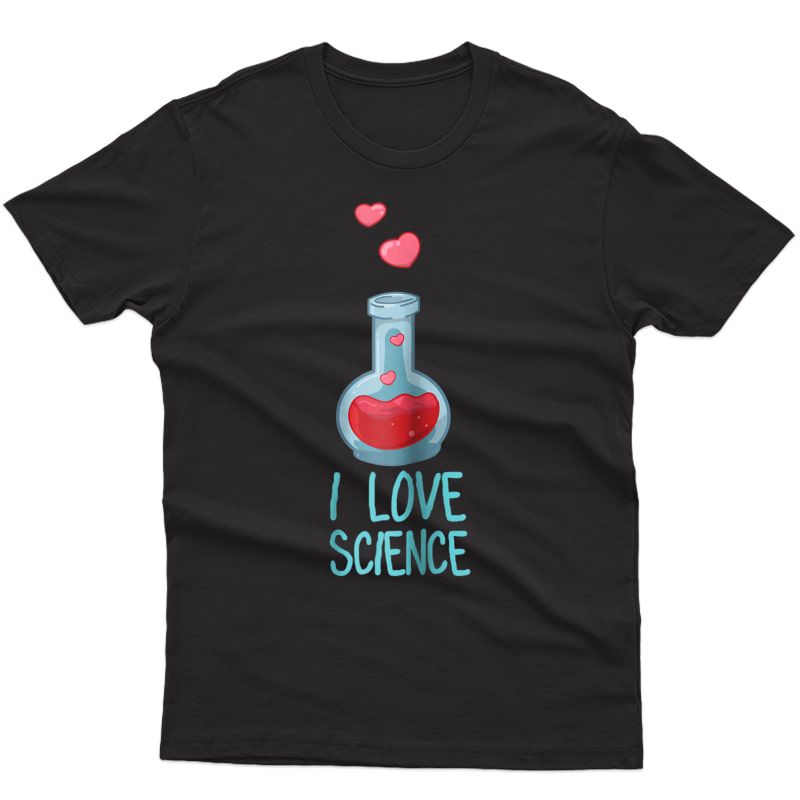  I Love Science T-shirt Cute Chemist Gift Tshirt Tea Tee