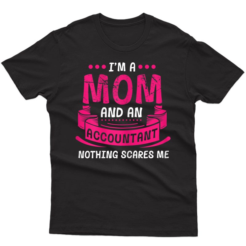  I'm A Mom And Accountant Nothing Scares Me Accounting Funny T-shirt