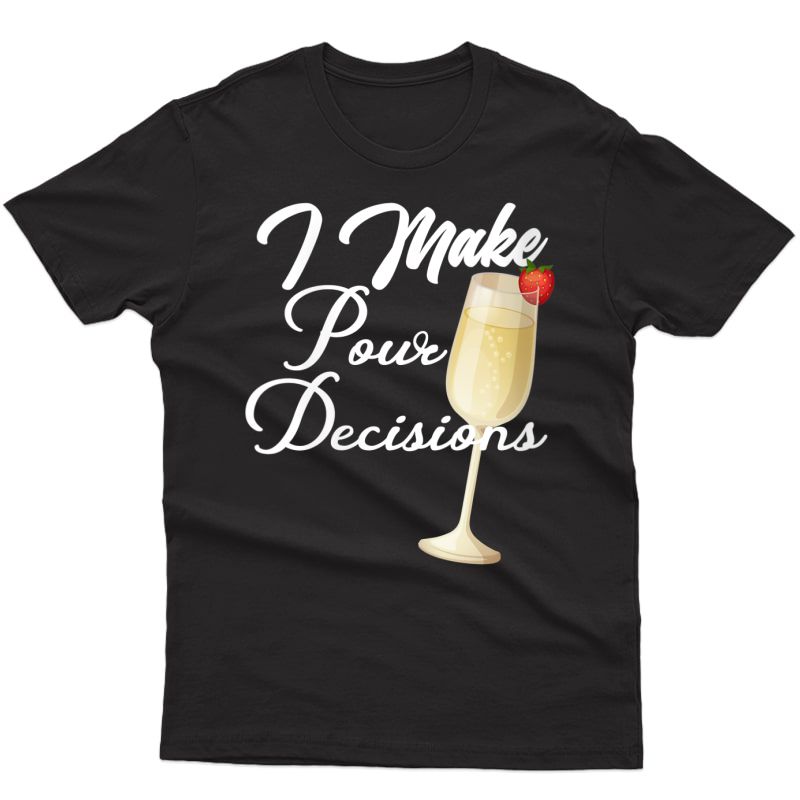  I Make Pour Decisions Glass Of Wine Alcohol T-shirt