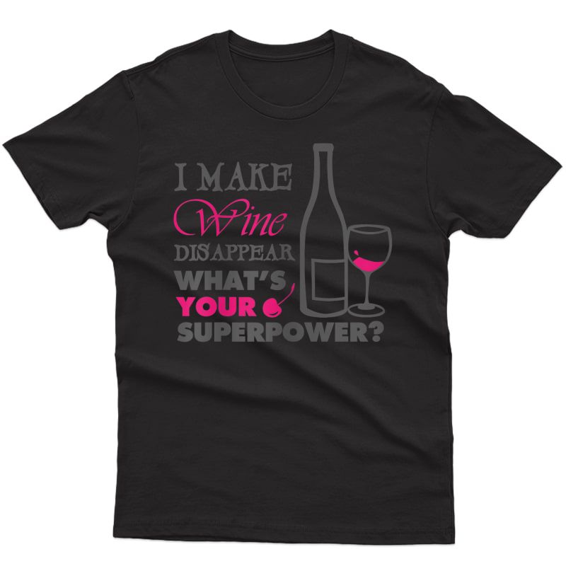  I Make Wine Disappear What's Your Superpower T-shirt