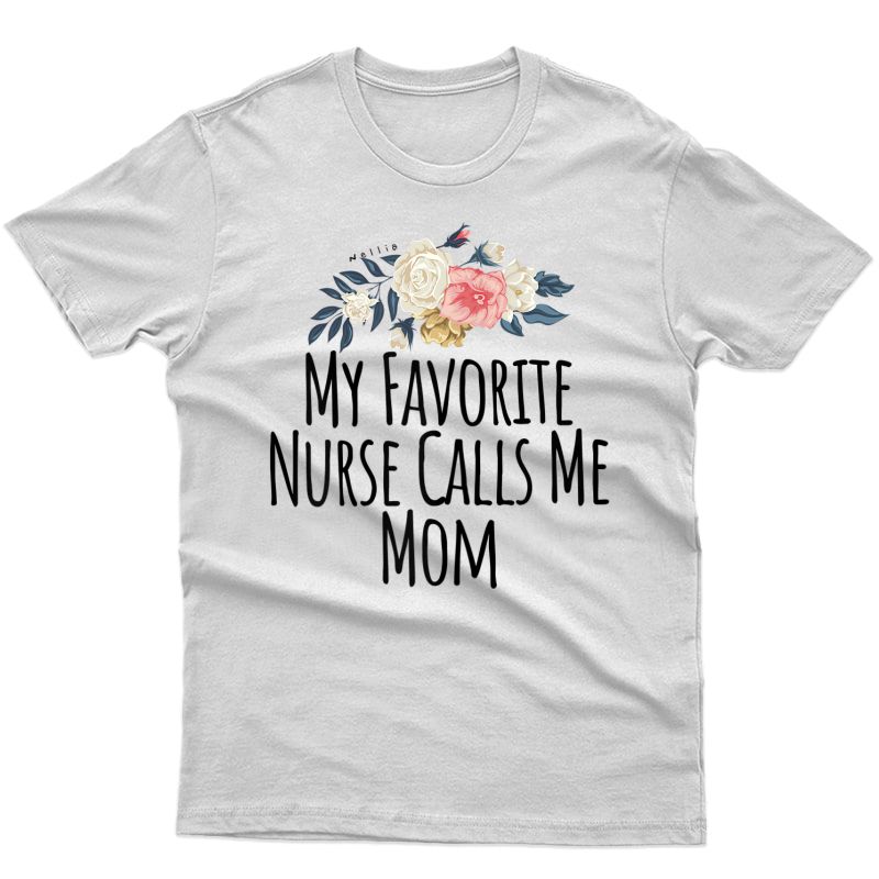  My Favorite Nurse Calls Me Mom T-shirt Cute Flowers Shirt