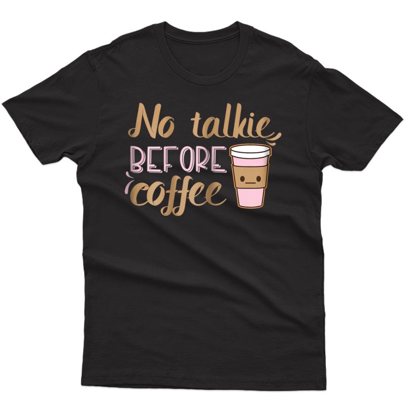  No Talkie Before Coffee T-shirt