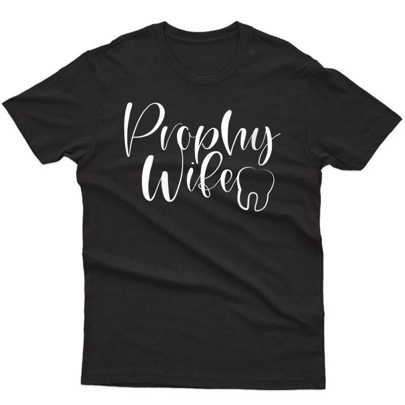  Prophy Wife Shirt Fun Dentist Dental Hygienist Office Gift T-shirt