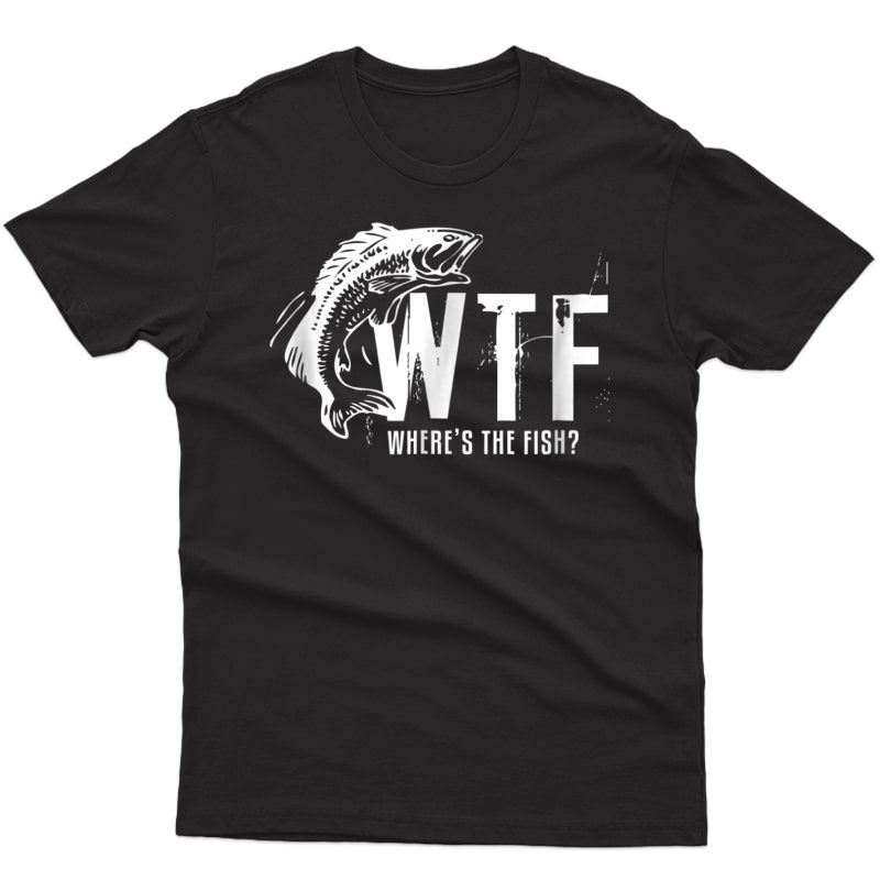 Wtf Where's The Fish Funny Fishing T-shirt