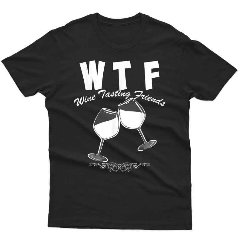 Wtf Wine Tasting Friends Shirt Funny Wine Drinkers Cute Gift