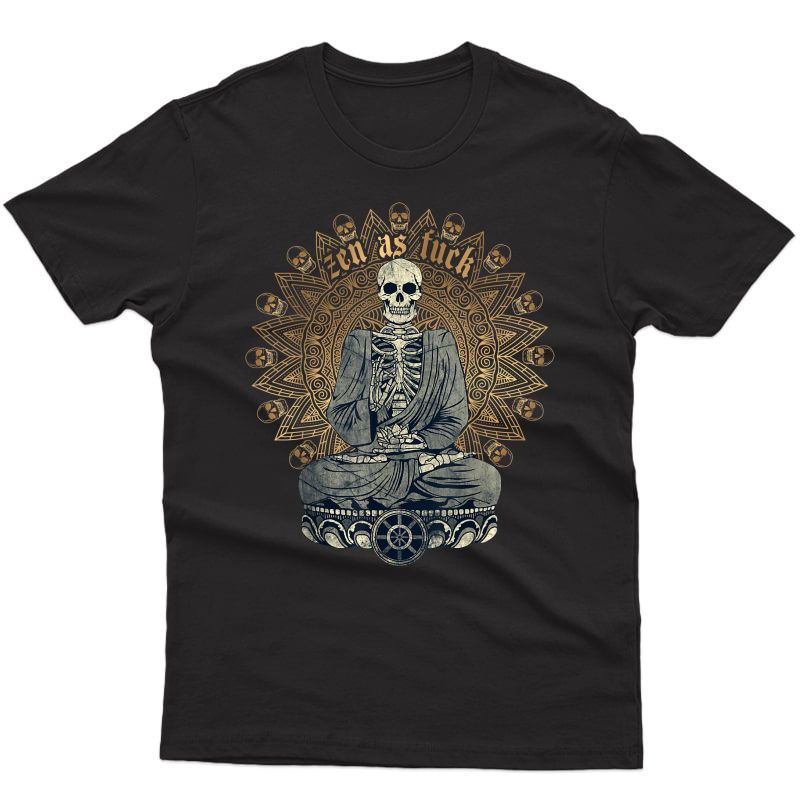 Zen As Fuck Funny Buddhist Yoga Skeleton Meditation Sarcasm T-shirt